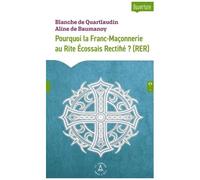 Pourquoi La Franc-Maçonnerie Au Rite Ecossais Rectifié (Rer) ?