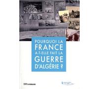 Pourquoi La France A-T-Elle Fait La Guerre D'algérie