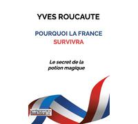 Pourquoi la France survivra Le secret de la potion magique - Yves Roucaute - Contemporary Bookstore Sas - broché - Essai