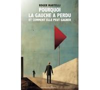 Pourquoi La Gauche A Perdu - Et Comment Elle Peut Gagner