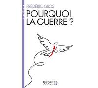 Frédéric Gros – Pourquoi la guerre ? – Espaces Libres - Idées – Les Éditions Albin Michel