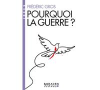 Frédéric Gros – Pourquoi la guerre ? – Espaces Libres - Idées – Les Éditions Albin Michel