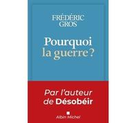 Frédéric Gros – Pourquoi la guerre ? – Essai – Broché