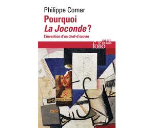 Pourquoi La Joconde ? L'Invention d'un chef-d'oeuvre - Philippe Comar - Gallimard - Poche - Essai