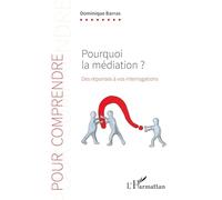 Pourquoi la médiation ?: Des réponses à vos interrogartions – L'Harmattan