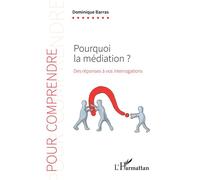 Pourquoi la médiation ?: Des réponses à vos interrogartions