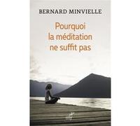 Pourquoi la meditation ne suffit pas Bernard Minvielle (Auteur)