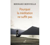 Pourquoi la meditation ne suffit pas - Bernard Minvielle - Cerf - broché - Essai