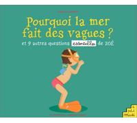 Pourquoi La Mer Fait Des Vagues ? Et 9 Autres Questions Essentielles De Zoe