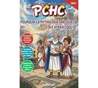 Pourquoi la Mythologie Grecque, c'était hyper cool !: PCHC - Un petit livre pour découvrir comment un univers de dieux, de monstres et de héros légendaires a hacké l'éternité.