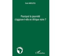 Pourquoi la pauvreté s'aggrave-t-elle en Afrique noire ? – L'Harmattan