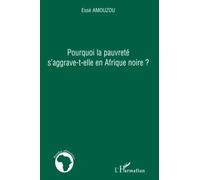 Pourquoi la pauvreté s'aggrave-t-elle en Afrique noire ? - Essè Amouzou - L'harmattan - broché - Etude