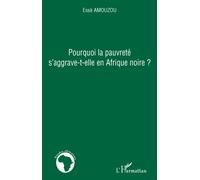 Pourquoi la pauvreté s'aggrave-t-elle en Afrique noire ? - Essè Amouzou - L'harmattan - broché - Etude
