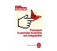 Pourquoi la pensée humaine est inégalable - Gabriel Markus - Lgf - Poche - Essai