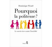 Pourquoi La Politesse ? - Le Savoir-Vivre Contre L'incivilité
