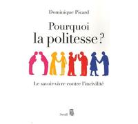 Pourquoi La Politesse ? - Le Savoir-Vivre Contre L'incivilité