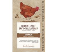 Pourquoi la poule gratte-t-elle la terre ? Et autres contes et fables