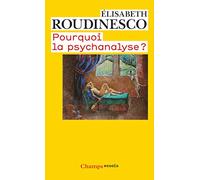 Elisabeth Roudinesco – Pourquoi la psychanalyse ? – Essai – Poche – Flammarion