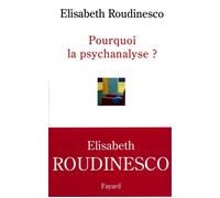 Pourquoi la psychanalyse ? - Elisabeth Roudinesco - Fayard - broché - Essai