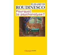 Elisabeth Roudinesco – Pourquoi la psychanalyse ? – Essai – Poche – Flammarion
