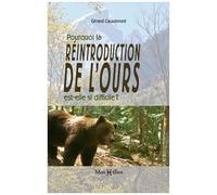 Pourquoi La Réintroduction De L'ours Est-Elle Si Difficile ? - Réalités Et Contre-Vérités Sur L'ours Brun