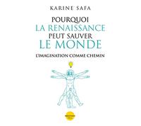 Pourquoi la Renaissance peut sauver le Monde: L'imagination comme chemin