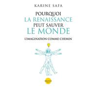 Pourquoi la Renaissance peut sauver le monde - L'imagination comme chemin - Karine Safa - Plon - broché - Essai