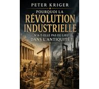 POURQUOI LA RÉVOLUTION INDUSTRIELLE N'A-T-ELLE PAS EU LIEU DANS L'ANTIQUITÉ ?