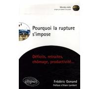 Pourquoi la rupture s'impose, Déficits, retraites, chômage, productivité… - Frédéric Gonand - Ellipses - broché - Etude