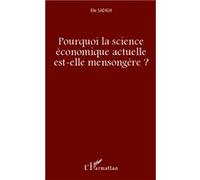 Pourquoi la science économique actuelle est-elle mensongère ? - Elie Sadigh - L'harmattan - broché - Etude
