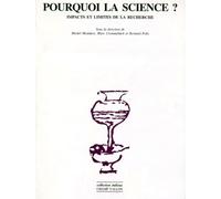 POURQUOI LA SCIENCE ? Impacts et limites de la recherche