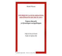 Pourquoi la scolarisation des enfants de deux ans ? Enjeux éducatifs et dynamiques sociopolitiques - Michel Warren - L'harmattan - broché - Livre