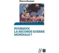 Pourquoi La Seconde Guerre Mondiale ?
