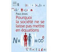 Pourquoi la société ne se laisse pas mettre en équations L'échec de la physique sociale - Pablo Jensen - Seuil - broché - Essai