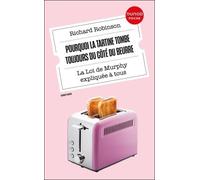 Pourquoi la tartine tombe toujours du côté du beurre: La Loi de Murphy expliquée à tous