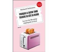 Pourquoi la tartine tombe toujours du côté du beurre: La Loi de Murphy expliquée à tous