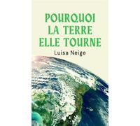 Pourquoi la terre elle tourne - Luisa Neige - Le Lys Bleu - broché - Essai