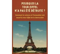 POURQUOI LA TOUR EIFFEL N'A PAS ÉTÉ DÉTRUITE ?: Comment la science et l’innovation ont sauvé la tour Eiffel de la destruction