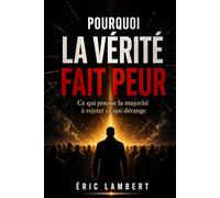 Pourquoi la vérité fait peur: Ce qui pousse la majorité à rejeter ce qui dérange