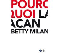 Pourquoi Lacan Traduit du brésilien par danielle birck - Betty Milan - Eres - broché - Essai