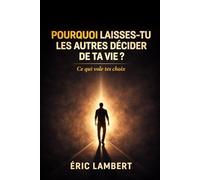 Pourquoi laisses-tu les autres décider de ta vie: Ce qui vole tes choix