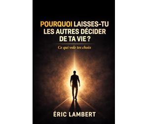 Pourquoi laisses-tu les autres décider de ta vie: Ce qui vole tes choix