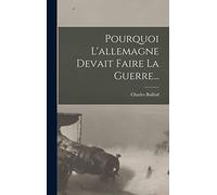 Pourquoi L'allemagne Devait Faire La Guerre...