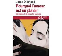 Pourquoi l'amour est un plaisir: L'évolution de la sexualité humaine