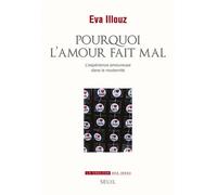 Pourquoi L'amour Fait Mal - L'expérience Amoureuse Dans La Modernité