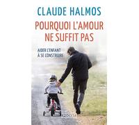 Pourquoi l'amour ne suffit pas Aider l'enfant à se construire - Claude Halmos - Pocket - Poche - Essai