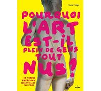 POURQUOI L'ART EST-IL PLEIN DE GENS TOUT NUS ?: Et autres réflexions vitales sur les oeuvres d'art