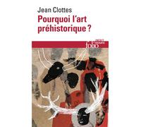 Jean Clottes – Pourquoi l'art préhistorique ? – Gallimard – Poche
