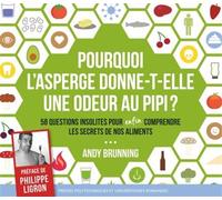 Pourquoi l'asperge donne-t-elle une odeur au pipi ? 58 questions insolites pour enfin comprendre les secrets de nos aliments. - Andy Brunning - Presses Polytechniques Romandes - broché - Essai