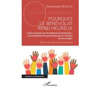 Pourquoi le bénévolat rend heureux Lettre ouverte aux 19 millions de bénévoles… et aux millions de personnes qui n’y ont pas encore songé ! - Dominique Boulc'H - L'harmattan - broché - Etude